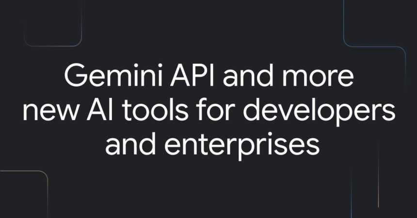 Gemini Api And More New Ai Tools For Developers And