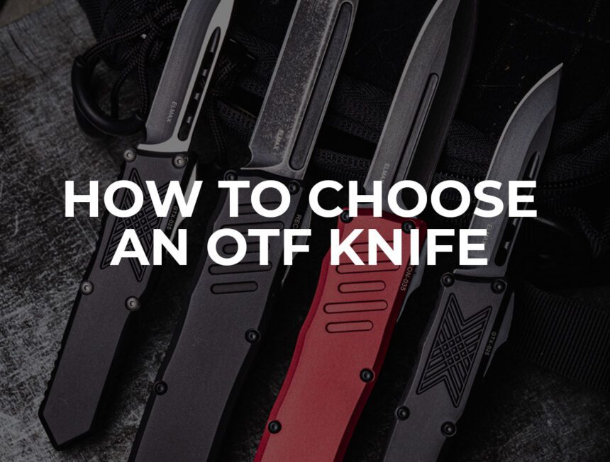 Otf Knives Buyer’s Guide – How To Choose An Otf